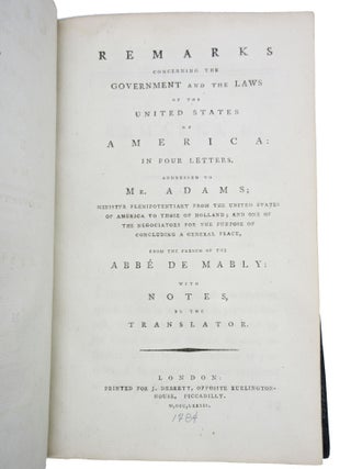 Remarks Concerning the Government and the Laws of the United States of America: In Four Letters, Addressed to Mr. Adams…From the French of the Abbé de Mably: With Notes by the Translator
