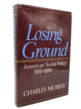Losing Ground: American Social Policy, 1950–1980 [Association Copy with Inscription to Robert Nisbet]