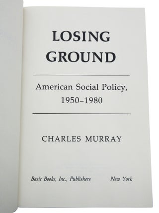 Losing Ground: American Social Policy, 1950–1980 [Association Copy with Inscription to Robert Nisbet]