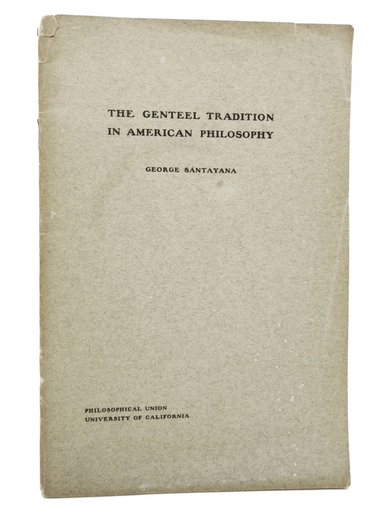 Item #111 The Genteel Tradition in American Philosophy: The Annual Public Address Before the Union, August 25, 1911. George Santayana.