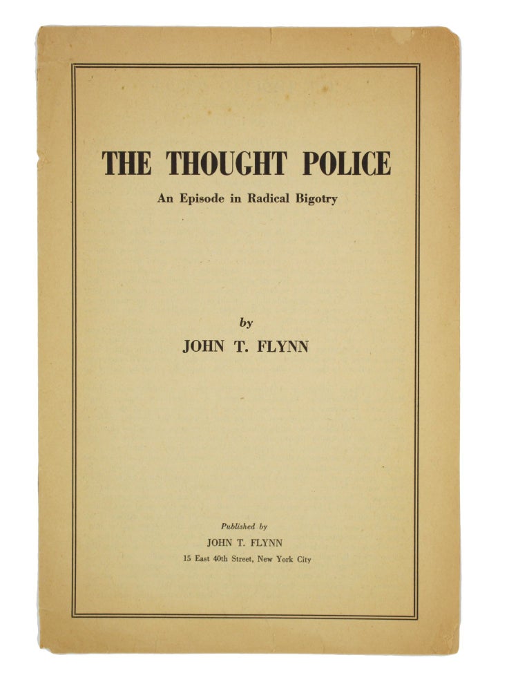 Item #31 The Thought Police: An Episode in Radical Bigotry. John T. Flynn.