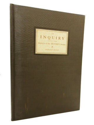 An Inquiry Into the Rights of the British Colonies [Limited Reprint. Richard Bland.