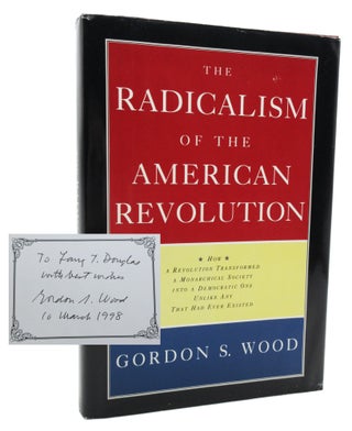 Item #59 The Radicalism of the American Revolution [With Inscription]. Gordon Wood