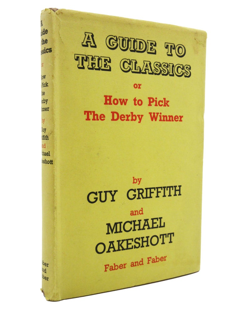 Item #62 A Guide to the Classics, or How to Pick the Derby Winner. Michael Oakeshott, Guy Griffith.