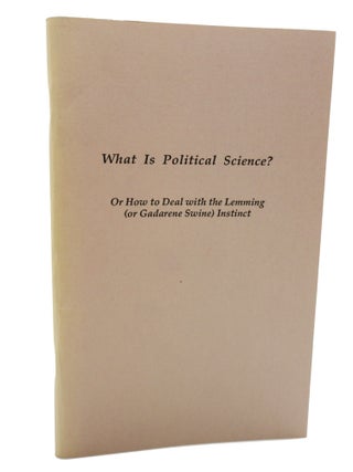 Item #72 What is Political Science? Or How to Deal with the Lemming (or Gadarene Swine) Instinct....