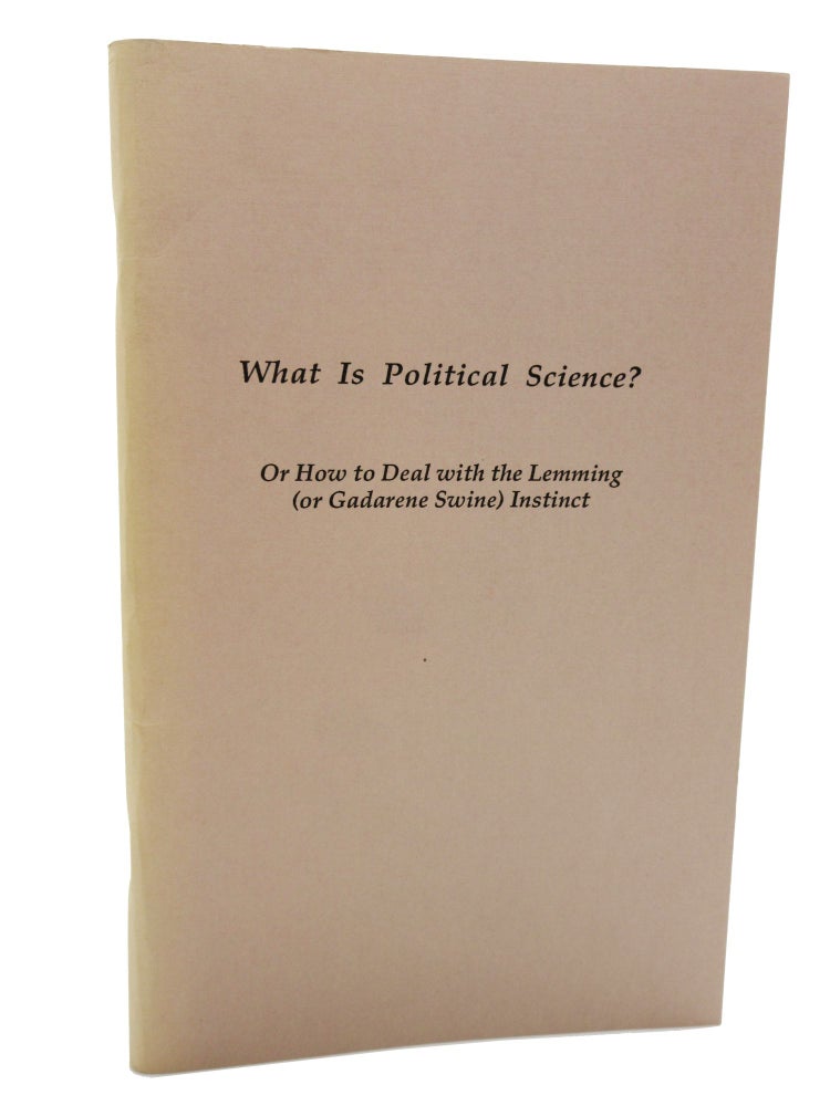Item #72 What is Political Science? Or How to Deal with the Lemming (or Gadarene Swine) Instinct. Harry V. Jaffa.