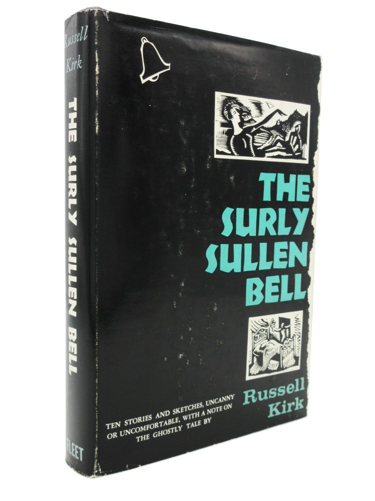 Item #8 The Surly Sullen Bell: Ten Stories and Sketches, Uncanny or Uncomfortable, with a Note on the Ghostly Tale. Russell Kirk.