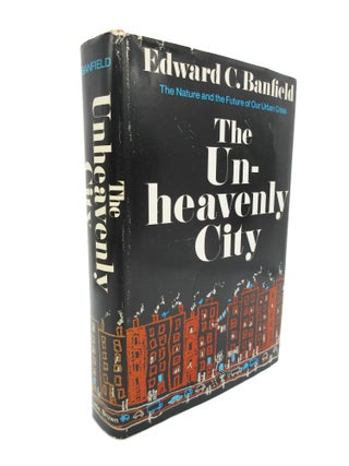 Item #85 The Unheavenly City: The Nature and Future of Our Urban Crisis. Edward C. Banfield